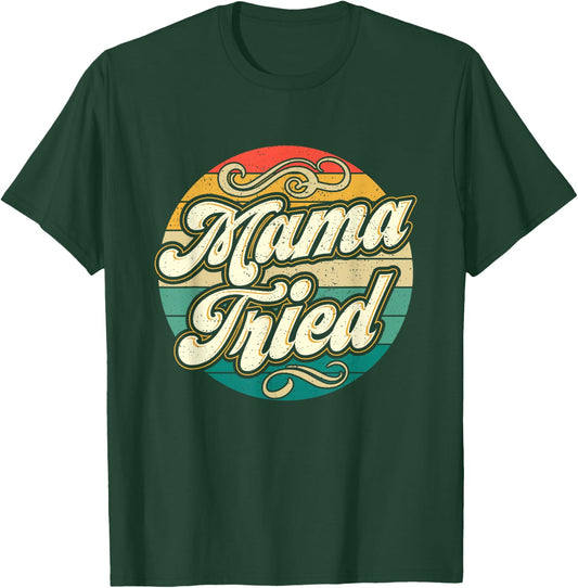 Mama Tried Funny Mom Life Retro Vintage Humor T-Shirt - T-Shirt | Forest