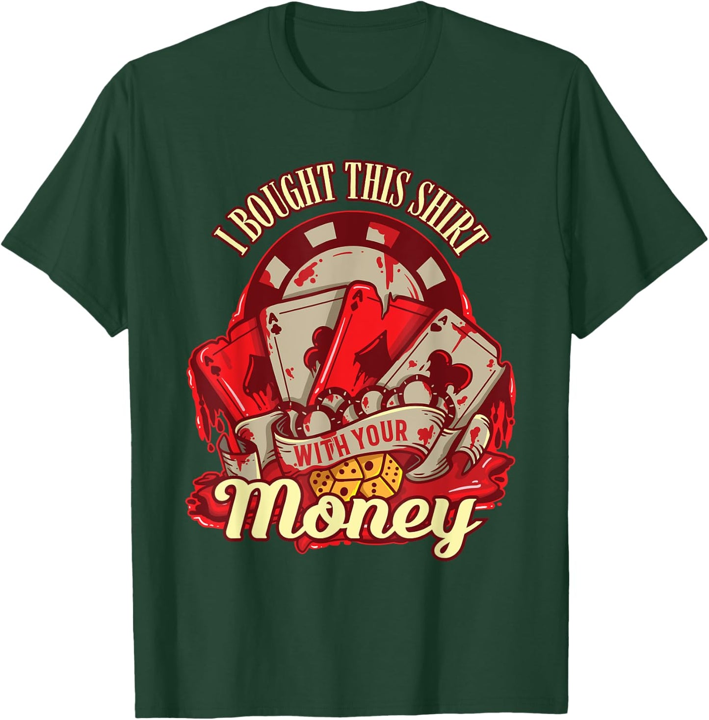 I Bought This Shirt With Your Money - Funny Poker Gift T-Shirt - T-Shirt | Forest