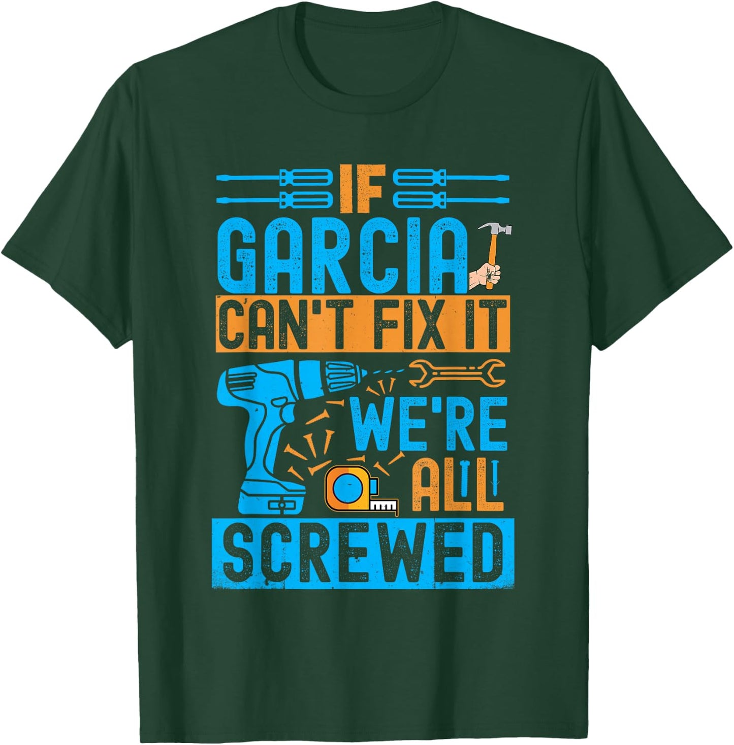 Funny Garcia. If Garcia Can't Fix It, We're All Screwed T-Shirt - T-Shirt | Forest