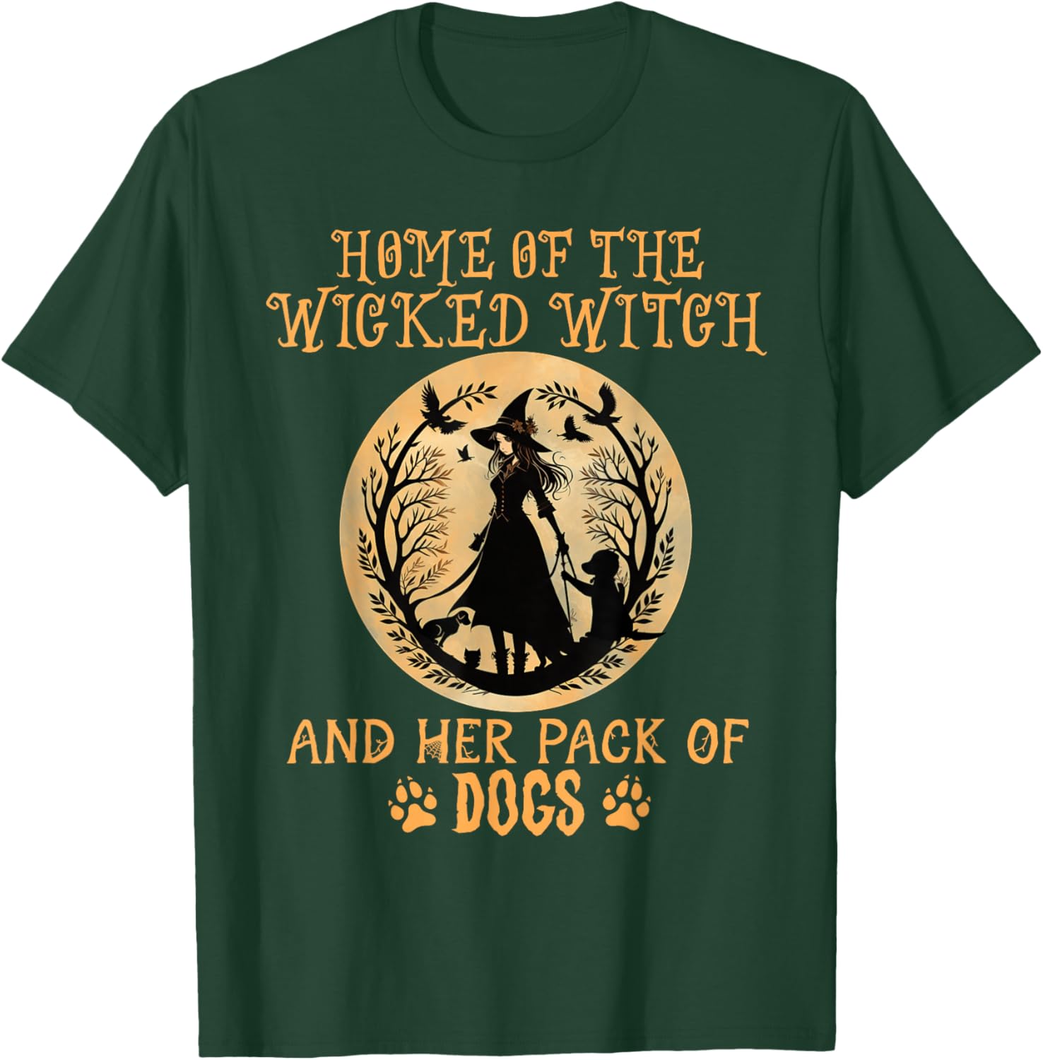 Home of The Wicked Witch and her Pack of Dog Funny Halloween T-Shirt - T-Shirt | Forest