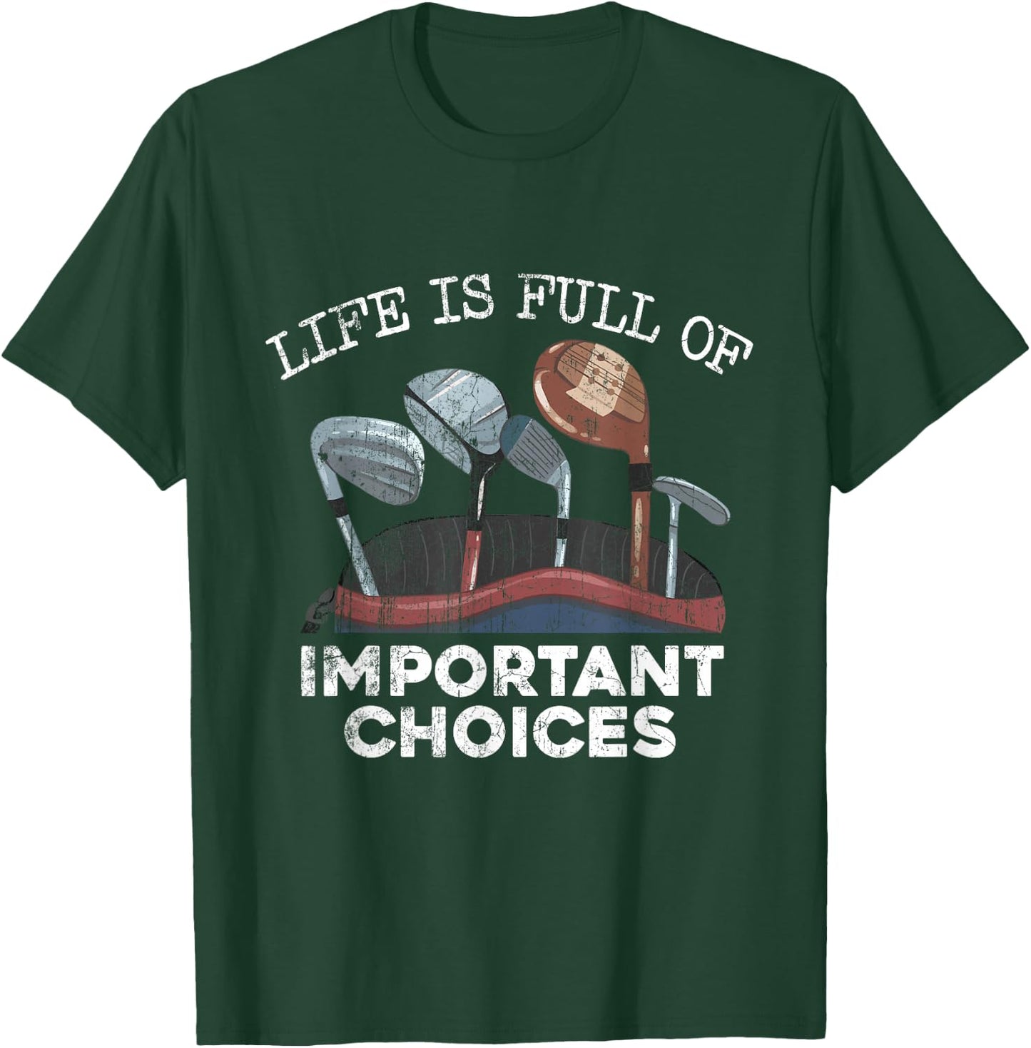 Life Is Full Of Important Choices Golf Funny Player T-Shirt - T-Shirt | Forest