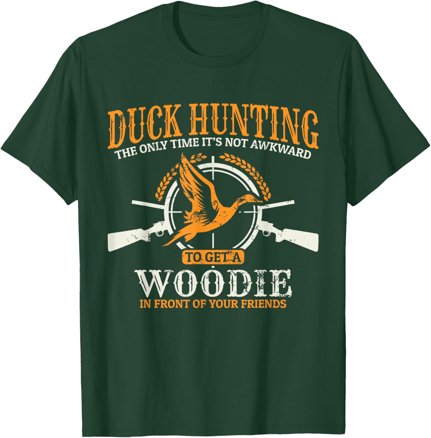 Duck Hunting The Time It's Not Awkward TO Get A Woodie T-Shirt - T-Shirt | Forest