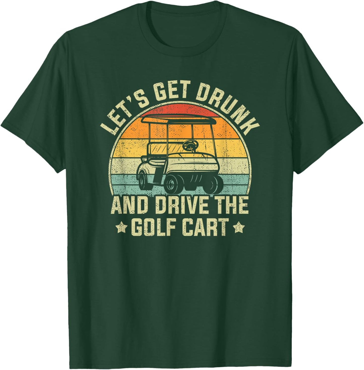 Let's Get Drunk And Drive The Golf Cart Retro Golfer Funny T-Shirt - T-Shirt | Forest