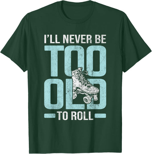 Never Too Old To Roll Derby Roller Skating Roller Skate T-Shirt - T-Shirt | Forest