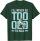 Never Too Old To Roll Derby Roller Skating Roller Skate T-Shirt - T-Shirt | Forest