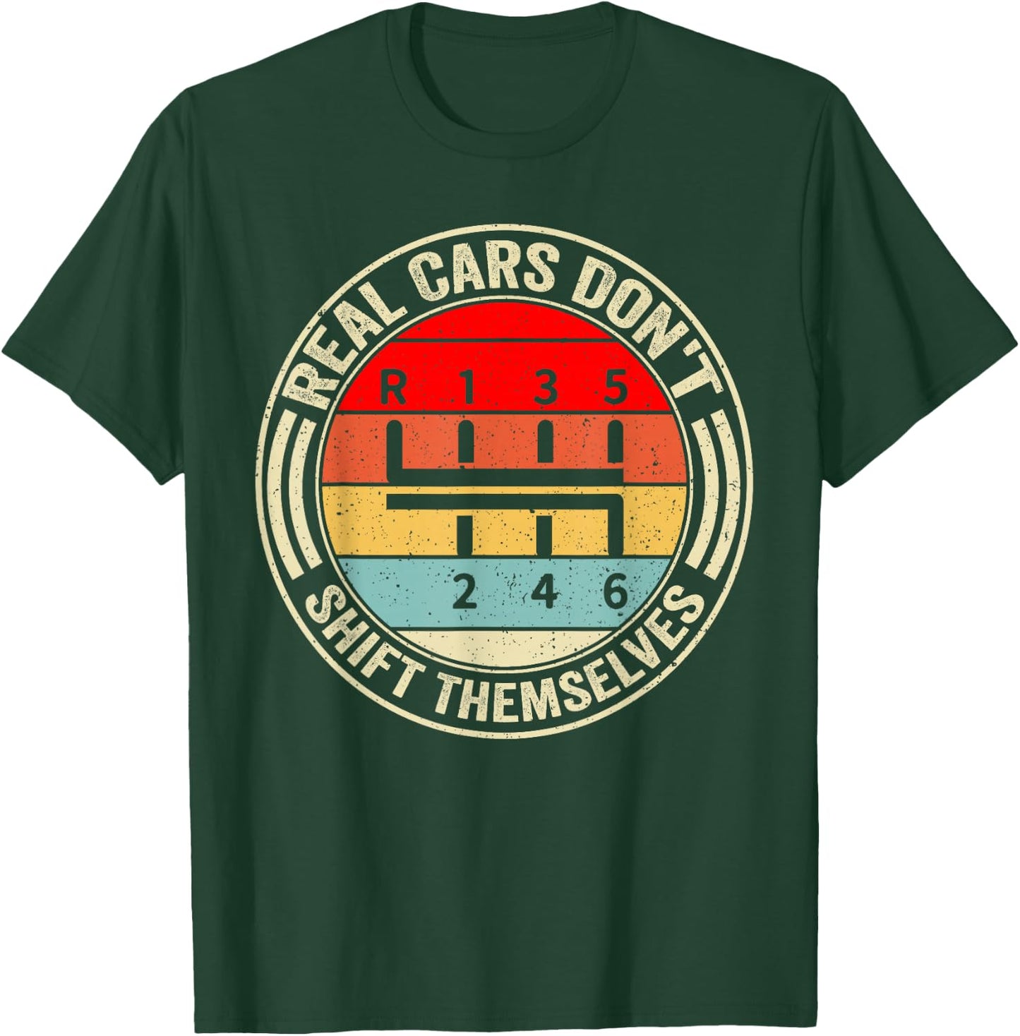 Real Cars Don't Shift Themselves 6 Speed Manual Transmission T-Shirt - T-Shirt | Forest