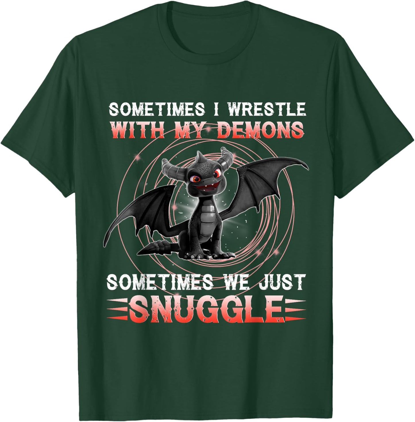 Sometimes I Wrestle With My Demons We Just Snuggle Dragons T-Shirt - T-Shirt | Forest
