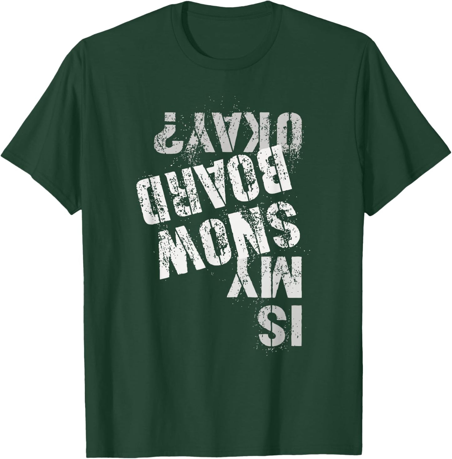 Skateboarding Snowboarding Squad IS MY SNOW BOARD OKAY? T-Shirt - T-Shirt | Forest