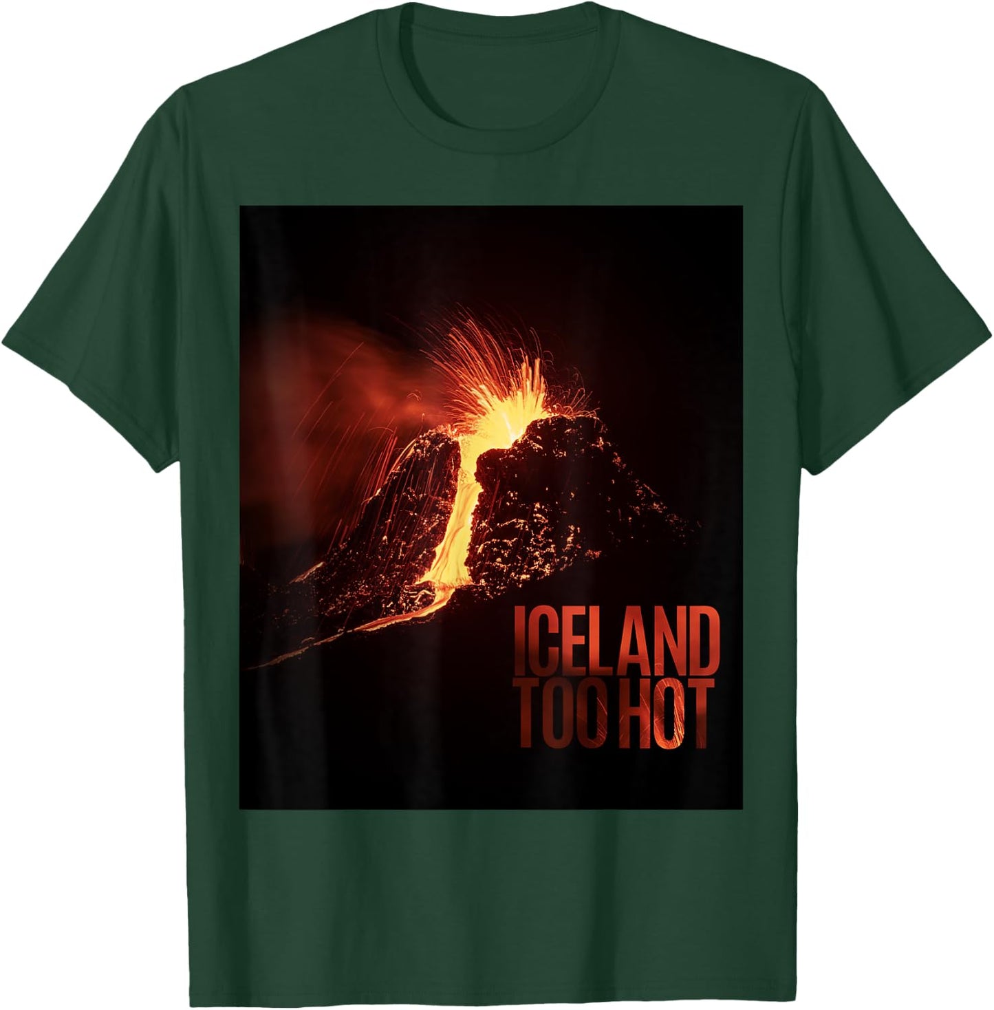 Iceland Too Hot - Volcano Eruption T-Shirt - T-Shirt | Forest
