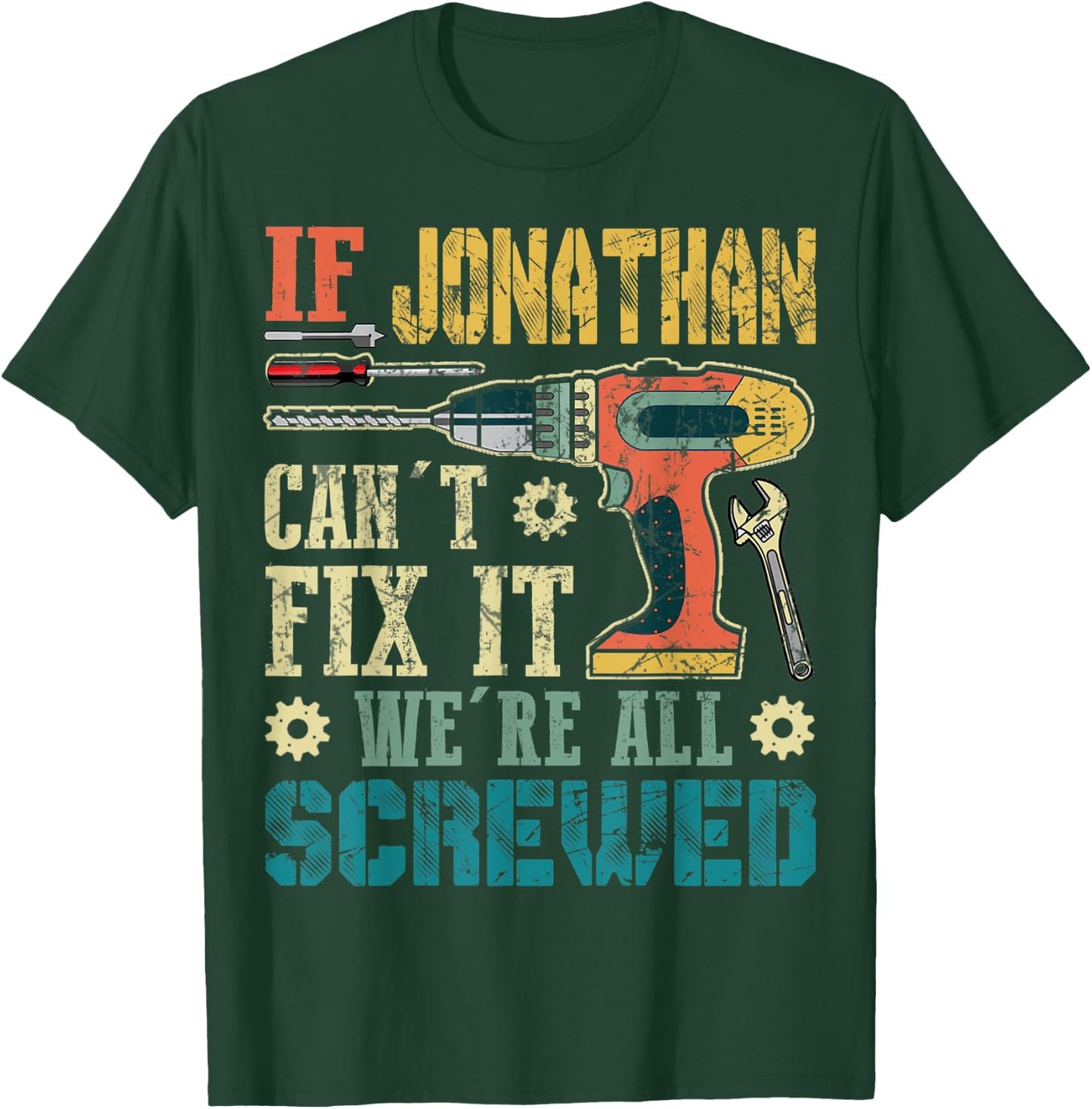 If Jonathan Can't Fix it We're All Screwed Funny Fathers T-Shirt - T-Shirt | Forest