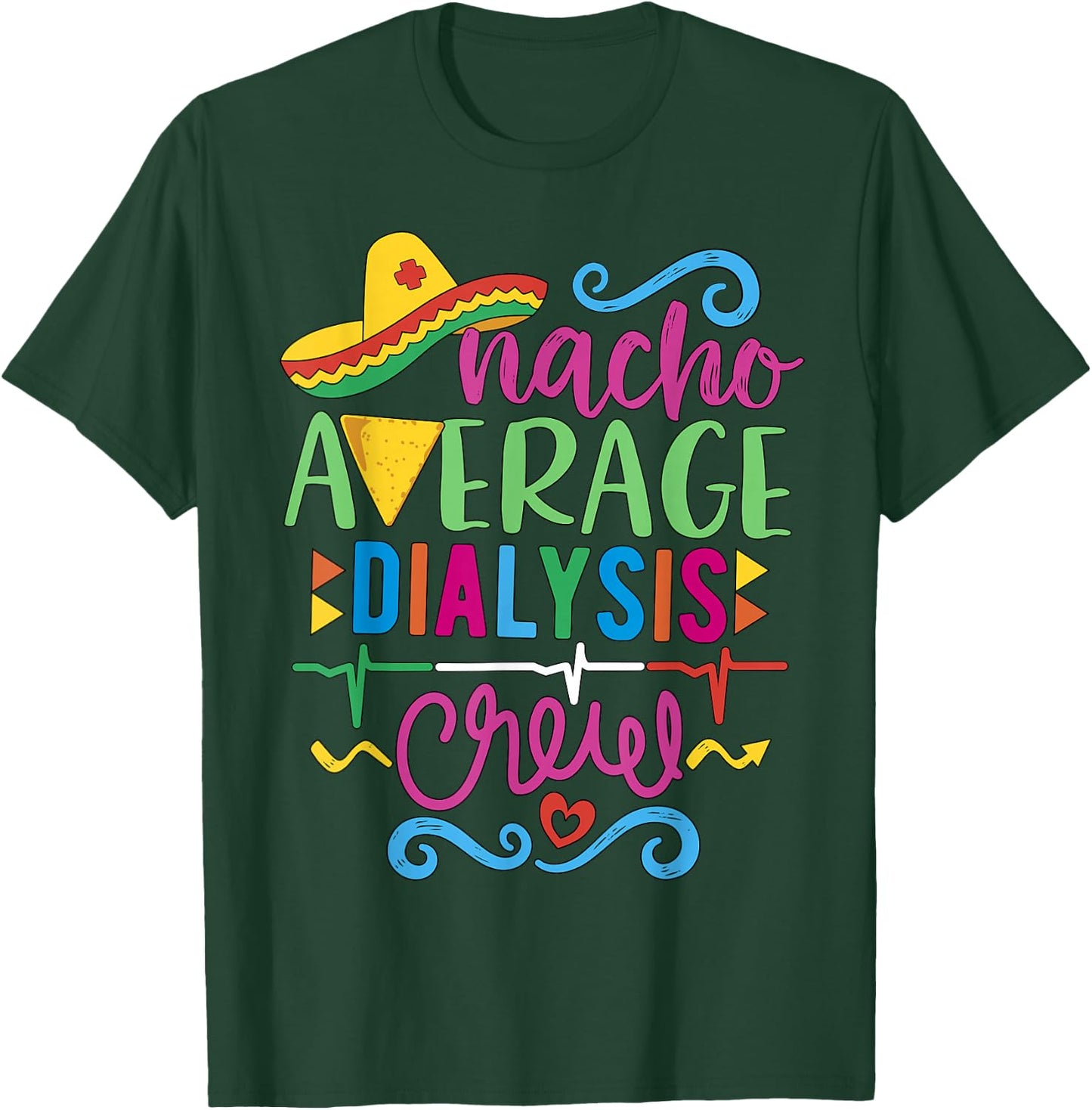 Dialysis Nurse Nephrology Techs Nacho Average Dialysis Crew T-Shirt - T-Shirt | Forest