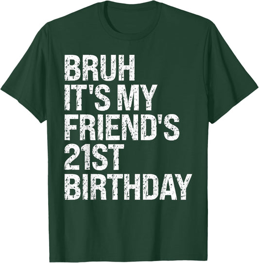Bruh It's My Friend's 21st Birthday Bro Crown Sarcasm Funny T-Shirt - T-Shirt | Forest