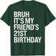 Bruh It's My Friend's 21st Birthday Bro Crown Sarcasm Funny T-Shirt - T-Shirt | Forest