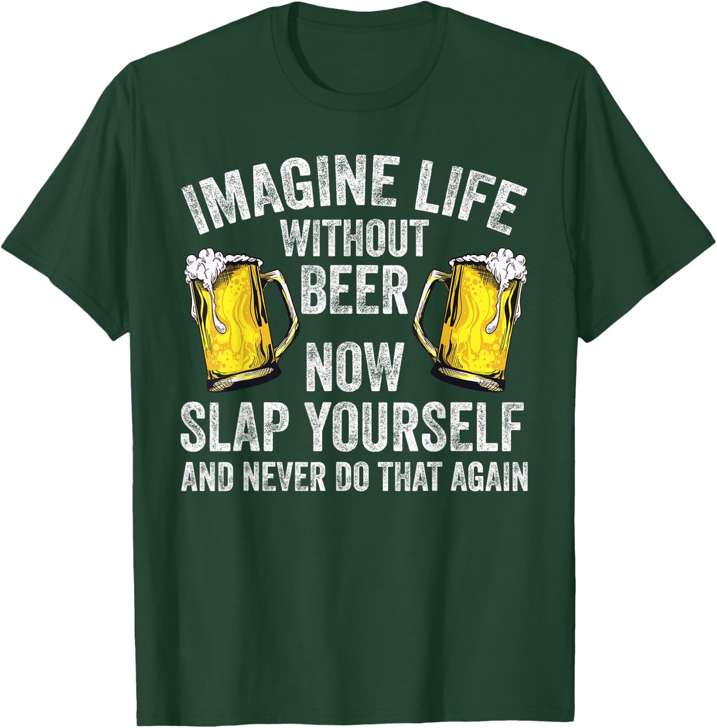 Funny Imagine Life Without Beer Gift Men Women Cool Drinking T-Shirt - T-Shirt | Forest