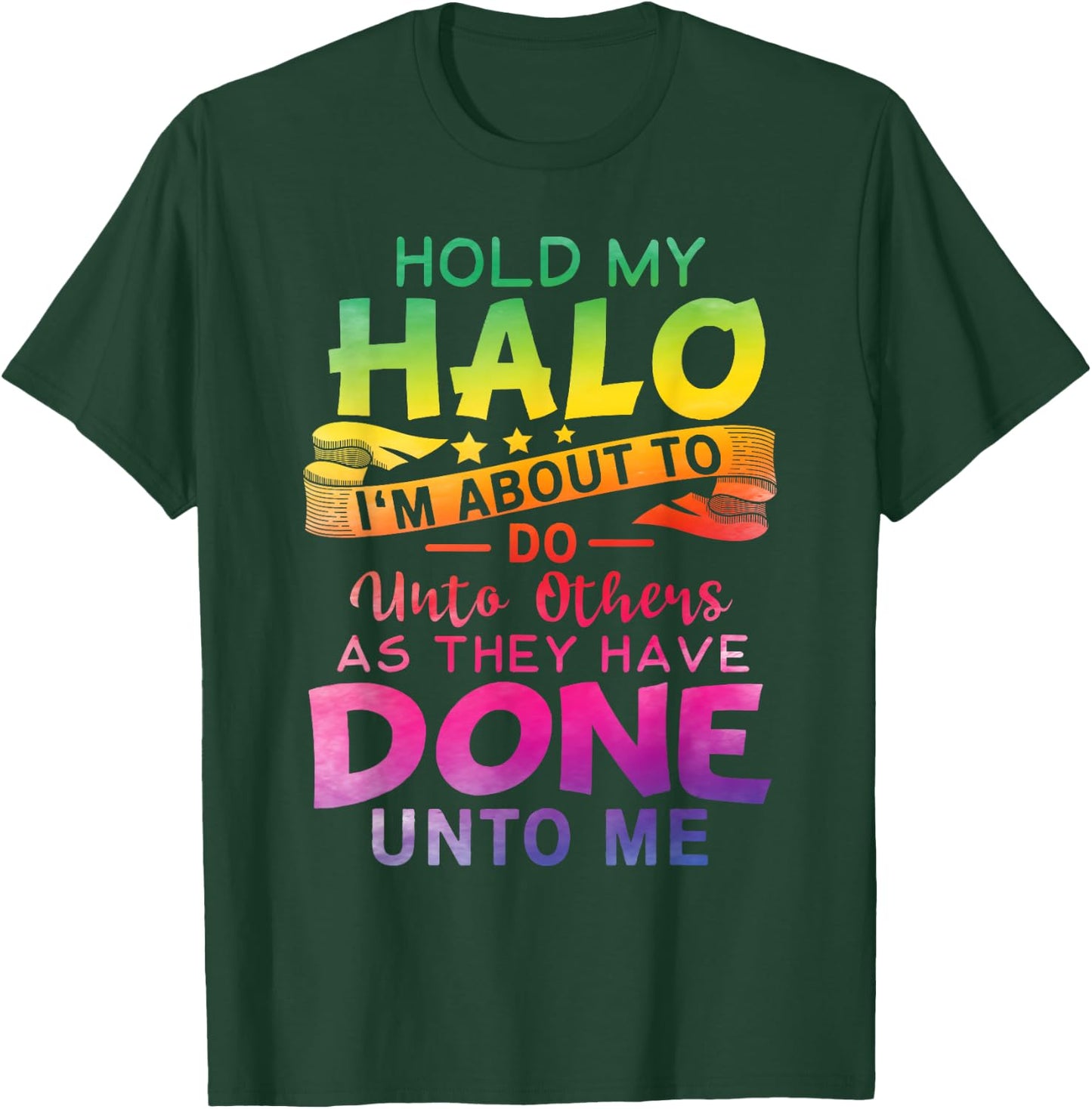Hold My Halo I'm about To Do Unto Others As They Have Done T-Shirt - T-Shirt | Forest