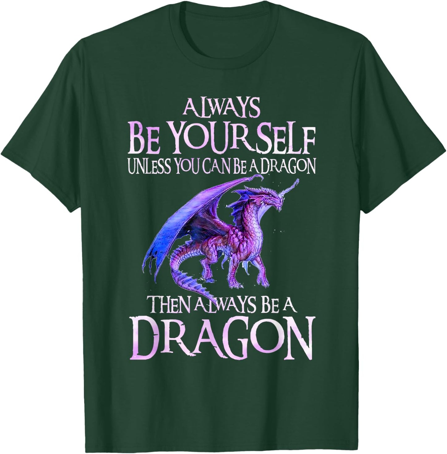 Always Be Yourself Dragon Funny Dragon Lovers Gift T-Shirt - T-Shirt | Forest