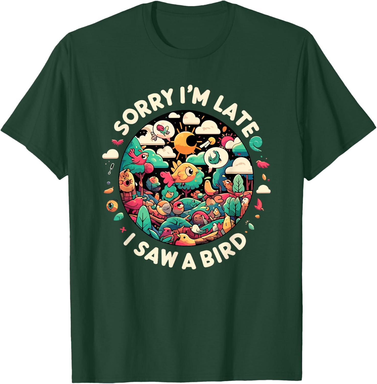 Sorry I'm Late I Saw A Bird Birdwatching Bird Lover Funny T-Shirt - T-Shirt | Forest
