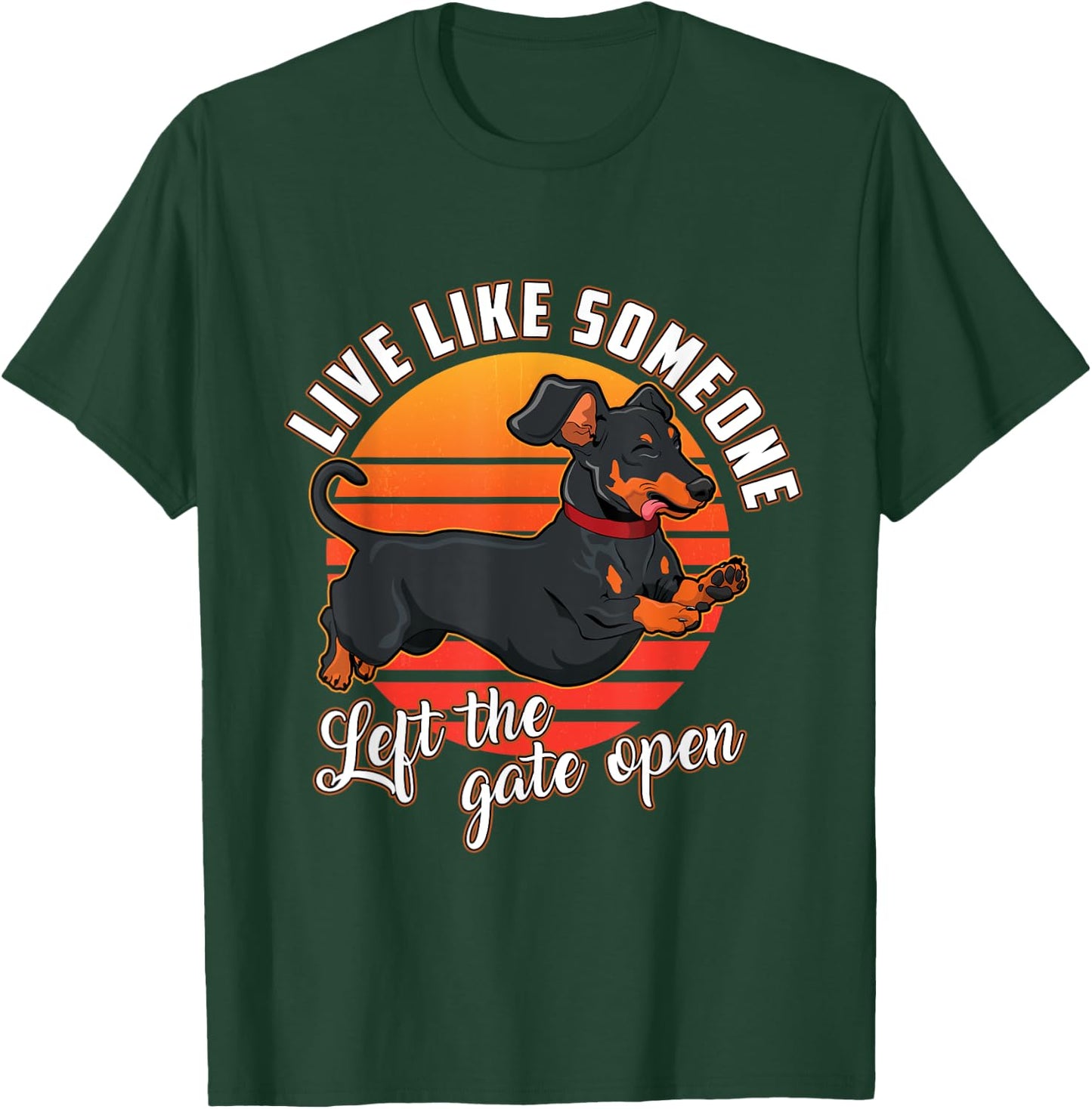 Live Like Someone Left The Gate Open Dachshund Dog Pet Owner Women Girls Kids T-Shirt - T-Shirt | Forest