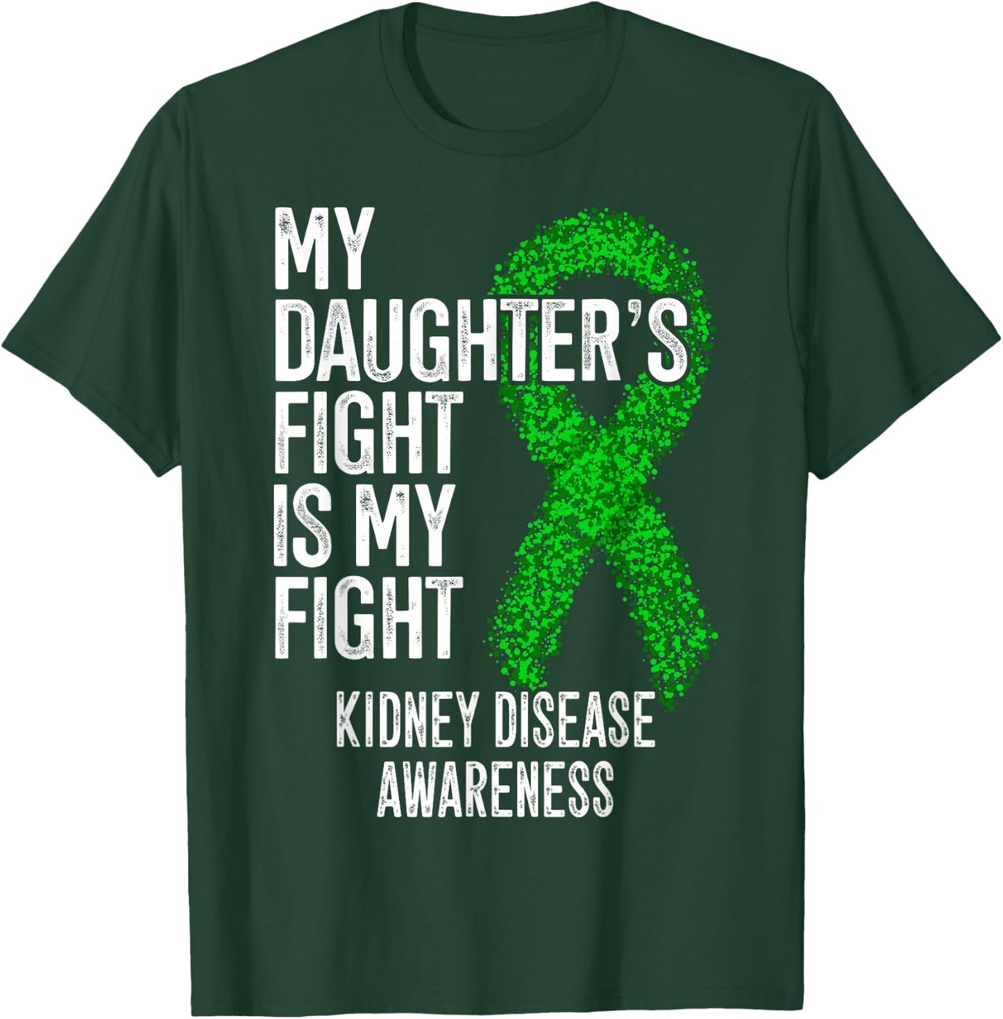 CKD My Daughter's Fight Is My Fight Kidney Disease Awareness T-Shirt - T-Shirt | Forest