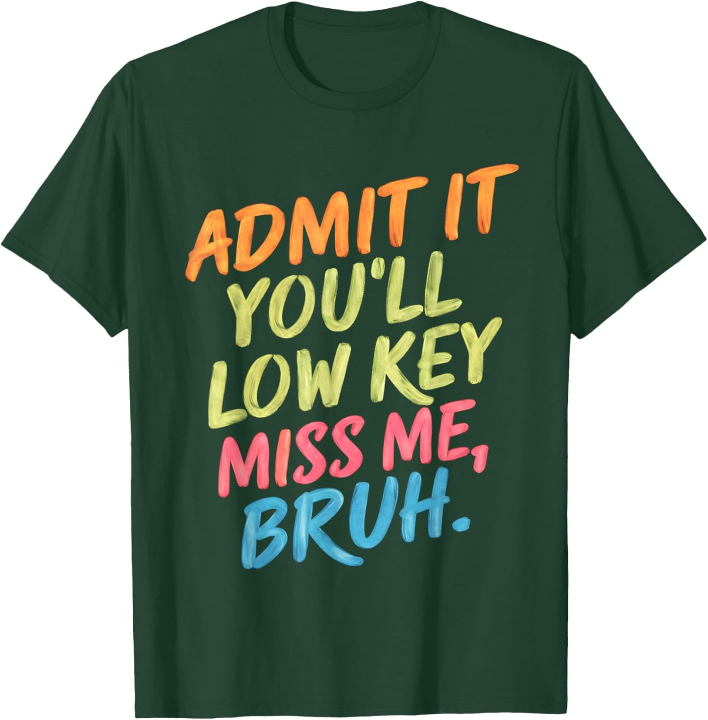 Admit It You'll Low Key Miss Me Bruh End Of School Teachers T-Shirt - T-Shirt | Forest