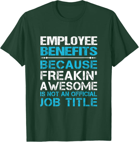 Employee Benefits - Freaking Awesome , Small, Black T-Shirt - T-Shirt | Forest