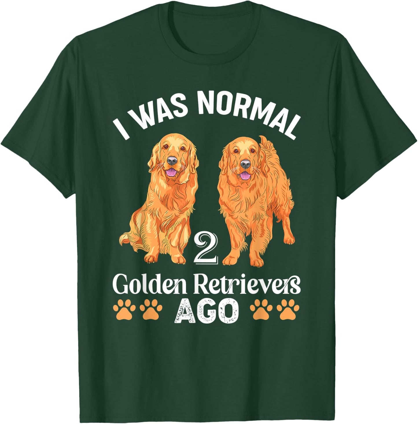 I Was Normal 2 Golden Retrievers Ago Labrador Dog Lover Men Women Kids T-Shirt - T-Shirt | Forest