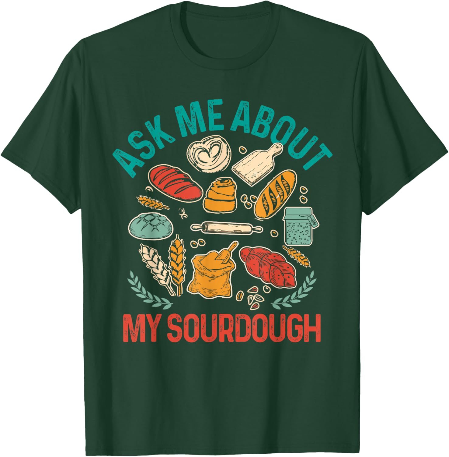 Baking Baker Sourdough Mama Asks Me About My Sourdough T-Shirt - T-Shirt | Forest