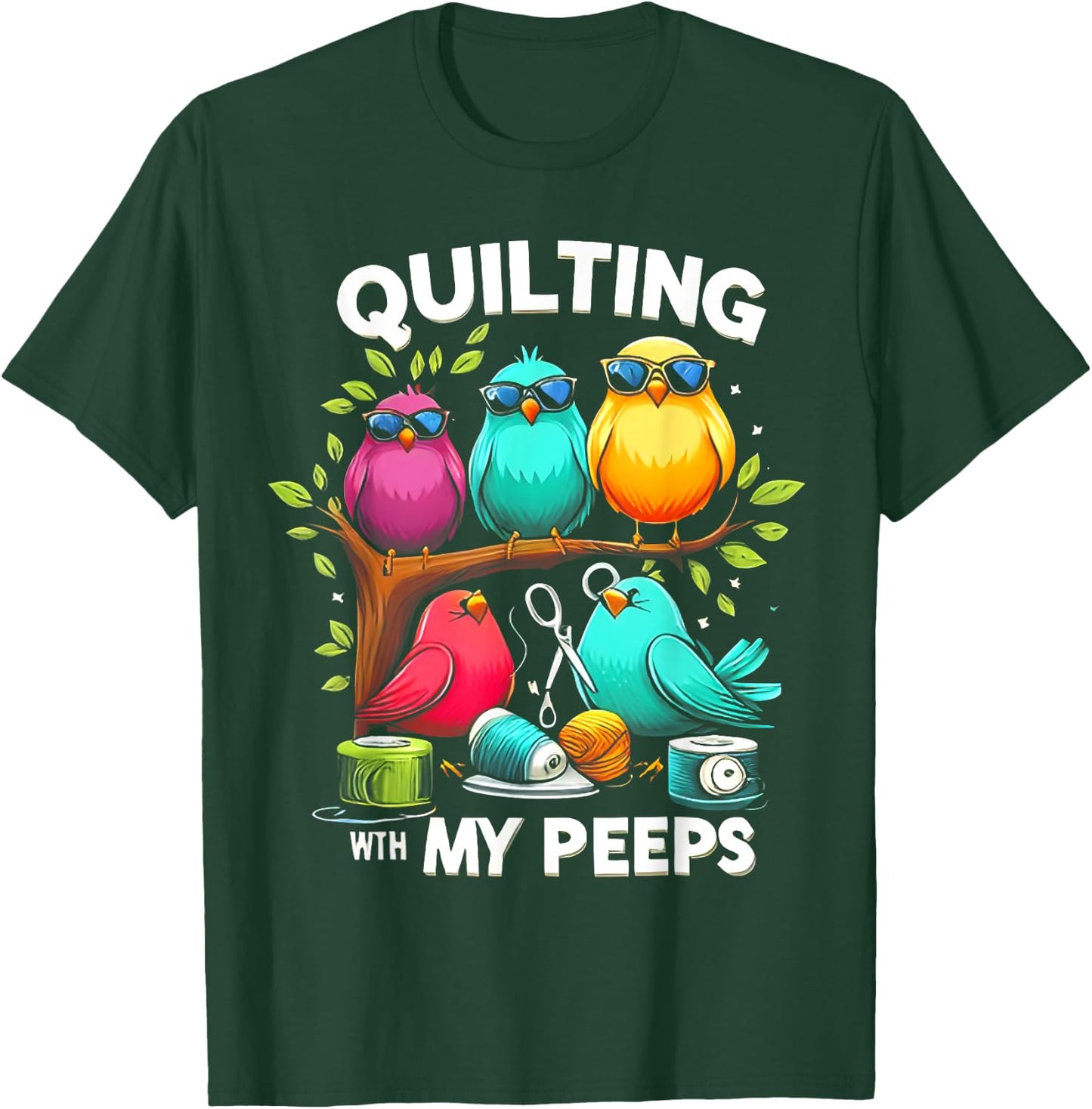 Quilting With My Peeps Bird T-Shirt - T-Shirt | Forest
