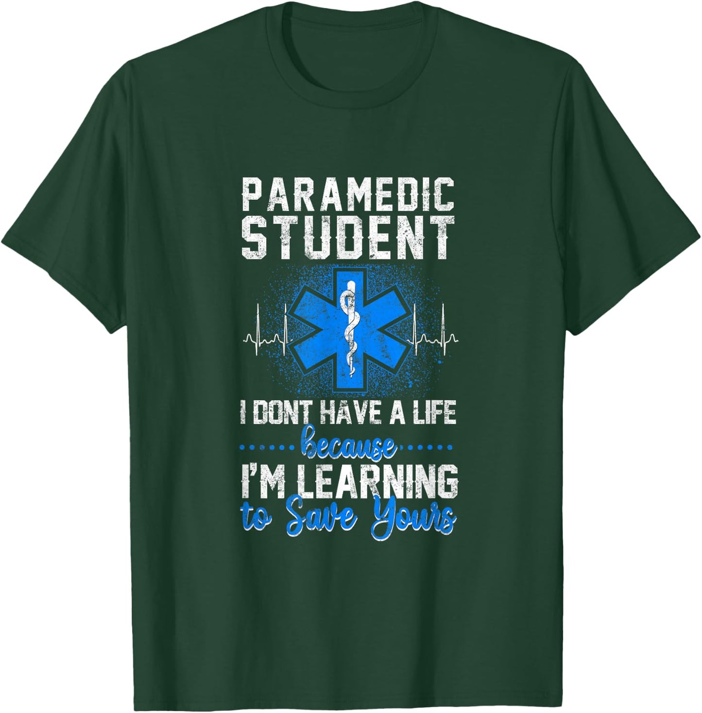 Sarcastic EMS Emergency Paramedic Student Don't Have A Life T-Shirt - T-Shirt | Forest