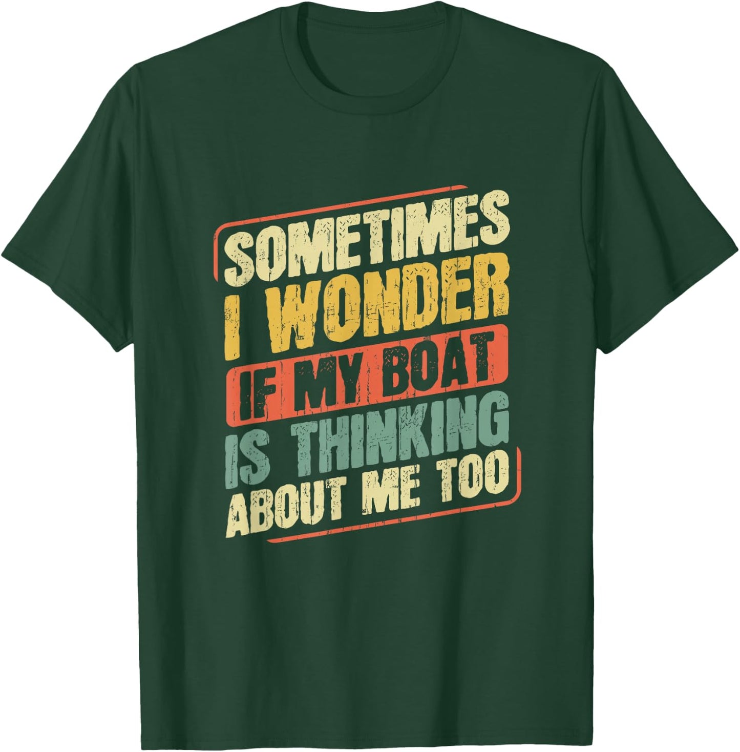 Captain Fishing Boat Apparel Sometimes I Wonder If My Boat Is Thinking About Me Too Funny Women's Boat-Themed T-Shirt - T-Shirt | Forest