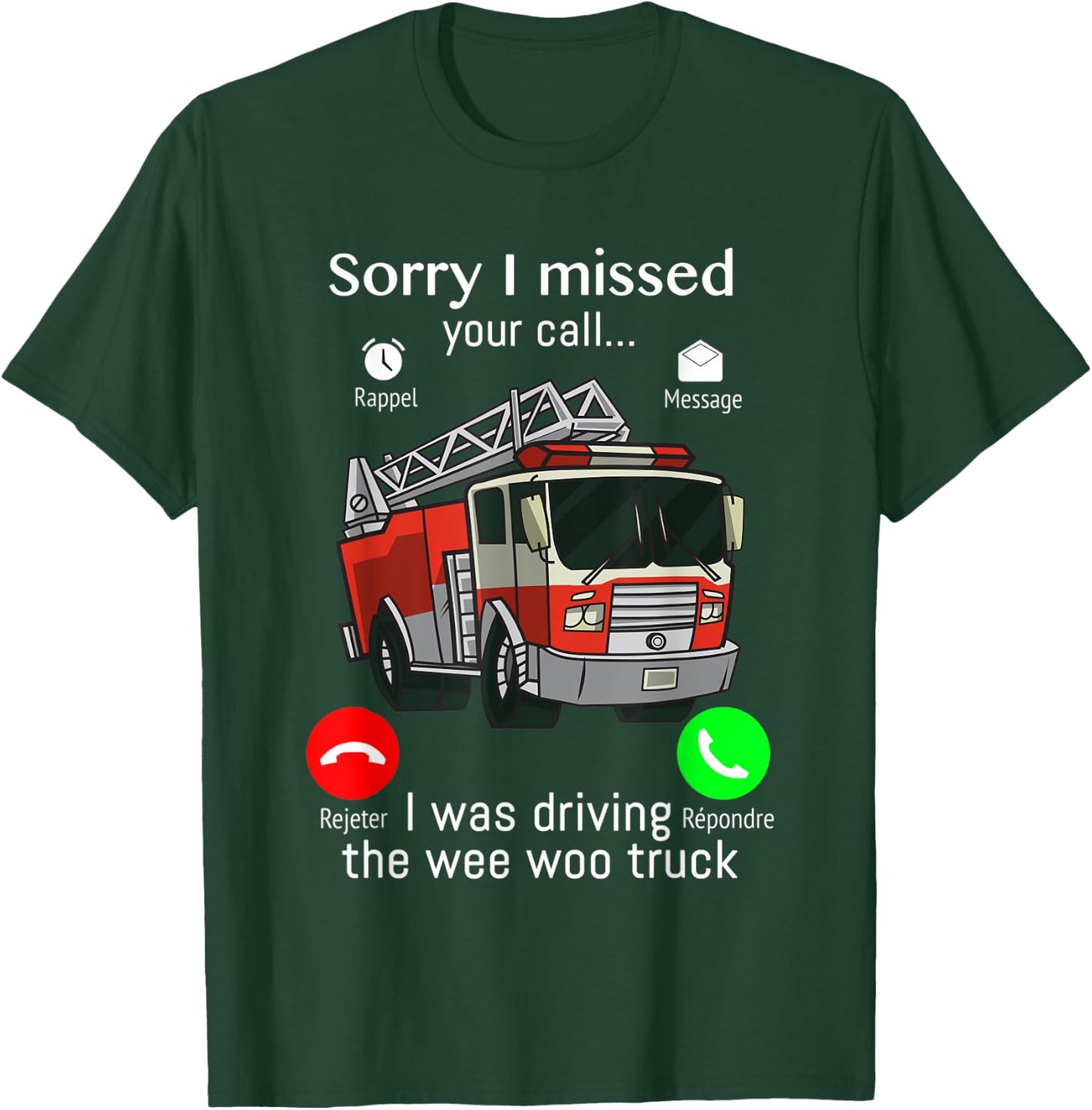 Sorry I Missed Your Call I was Driving The Wee Woo Truck T-Shirt - T-Shirt | Forest