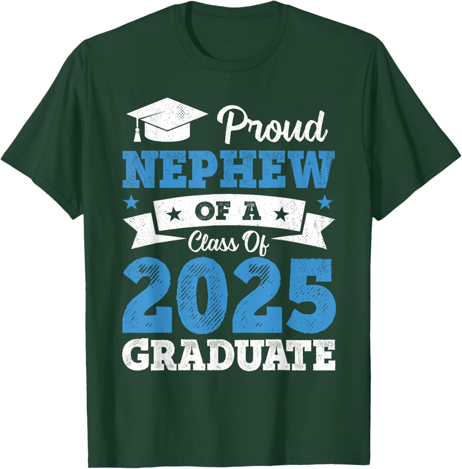 Proud Nephew Of A Class Of 2025 Graduate Class Of 2025 T-Shirt - T-Shirt | Forest