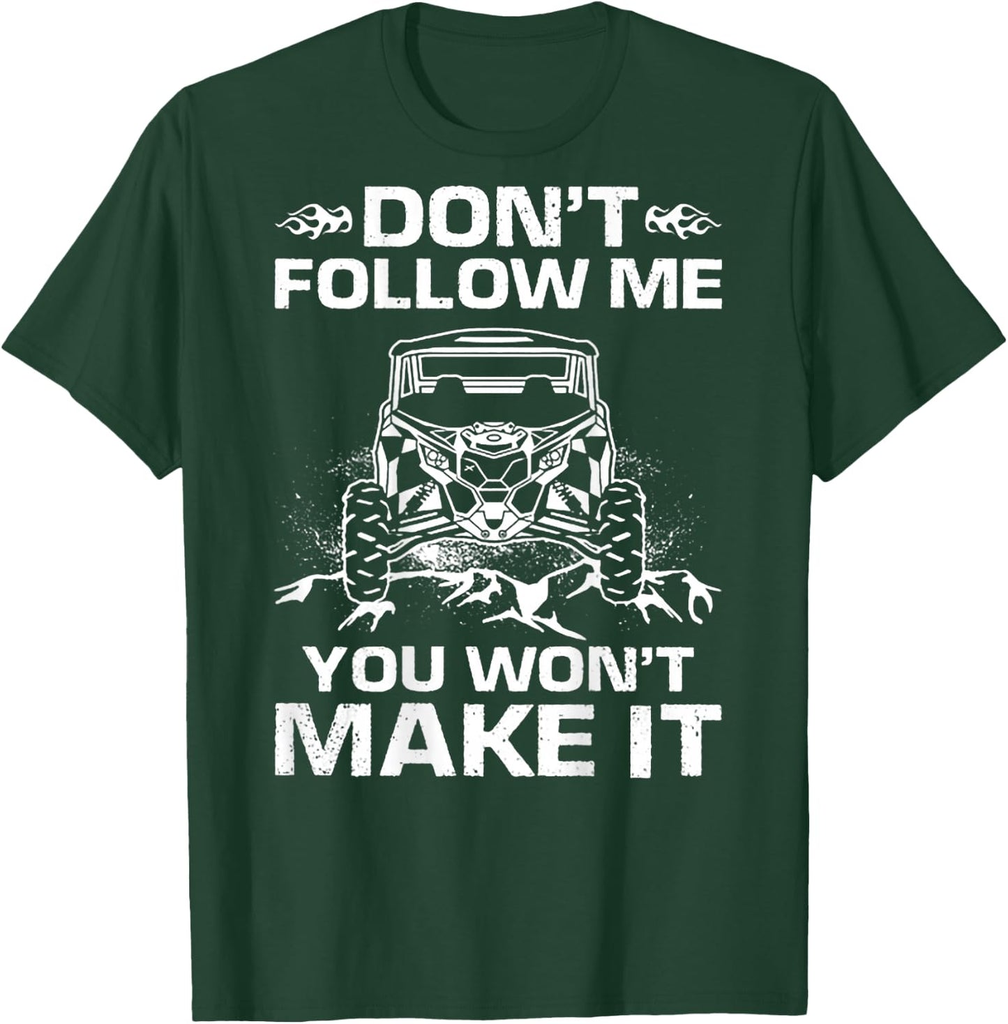 Don't Follow Me You Won't Make It UTV Mudding (on back) T-Shirt - T-Shirt | Forest