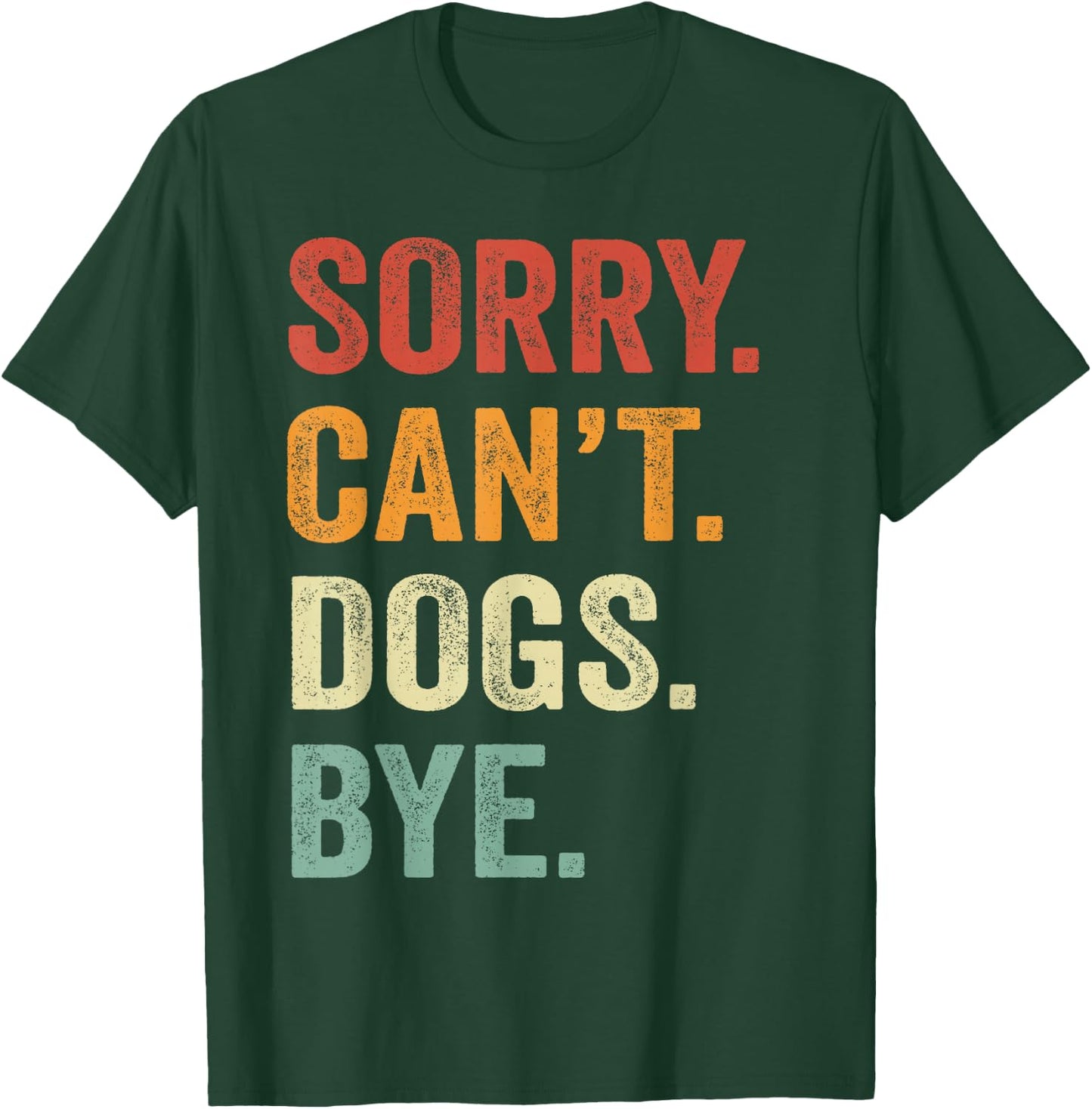 Sorry Can't Dogs Bye Funny Dog Best Friends T-Shirt - T-Shirt | Forest