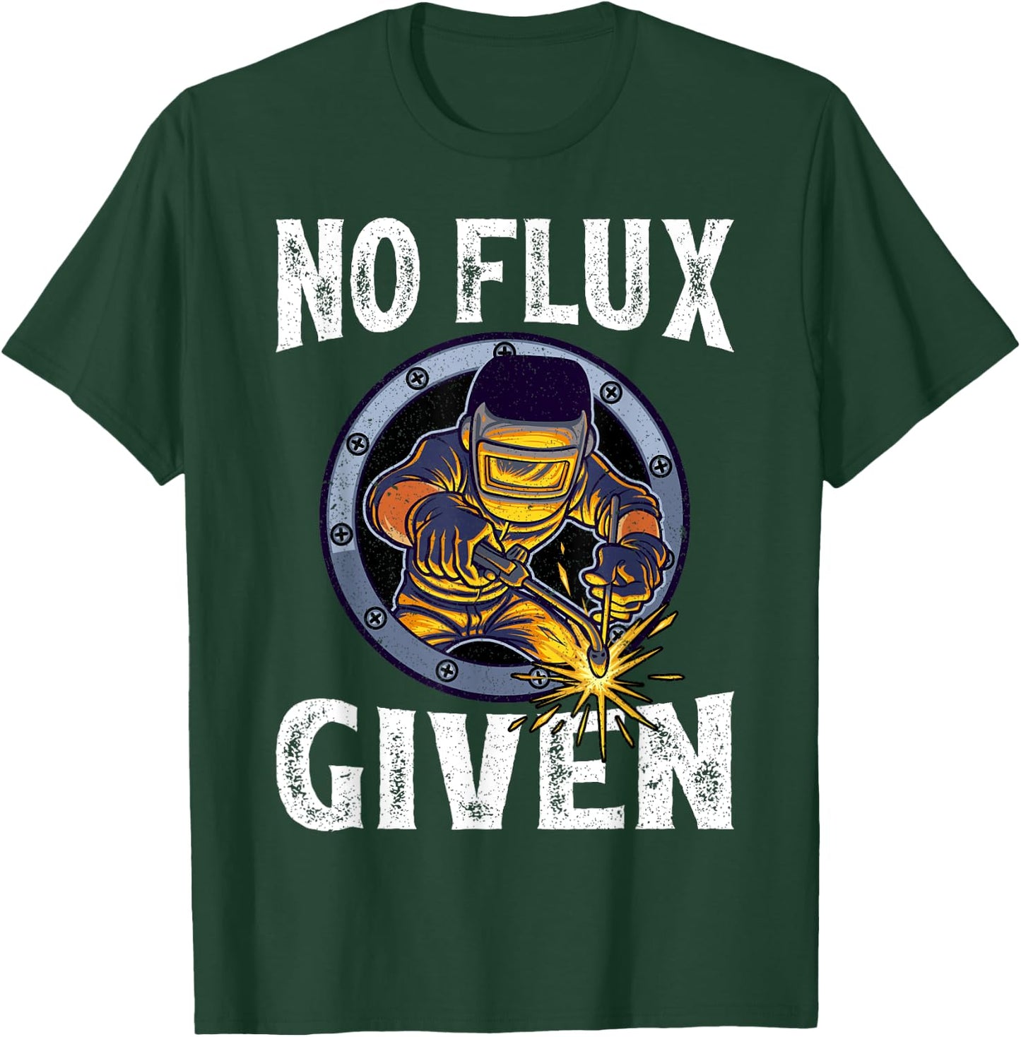 No Flux Given - Funny Welder Shirt For Welding Dads T-Shirt - T-Shirt | Forest