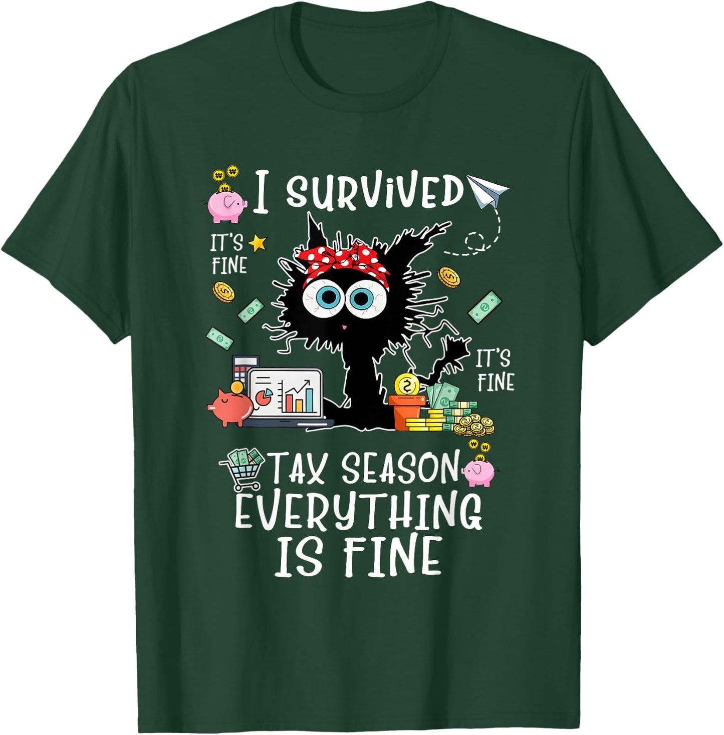 I Survived It’s Fine I’m Fine Tax Season Everything Is Fine T-Shirt - T-Shirt | Forest