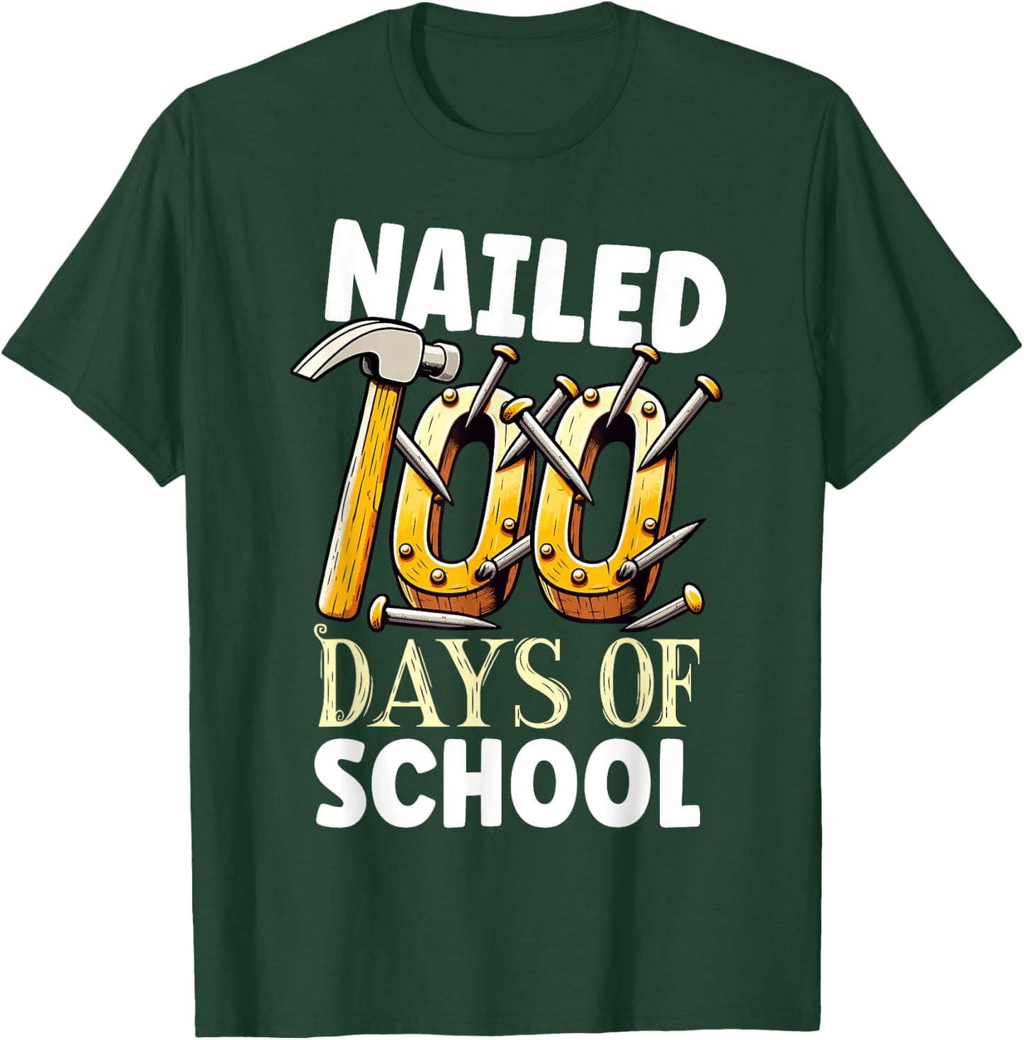 Nailed 100 Days Of School Happy 100th Day Of School Funny T-Shirt - T-Shirt | Forest