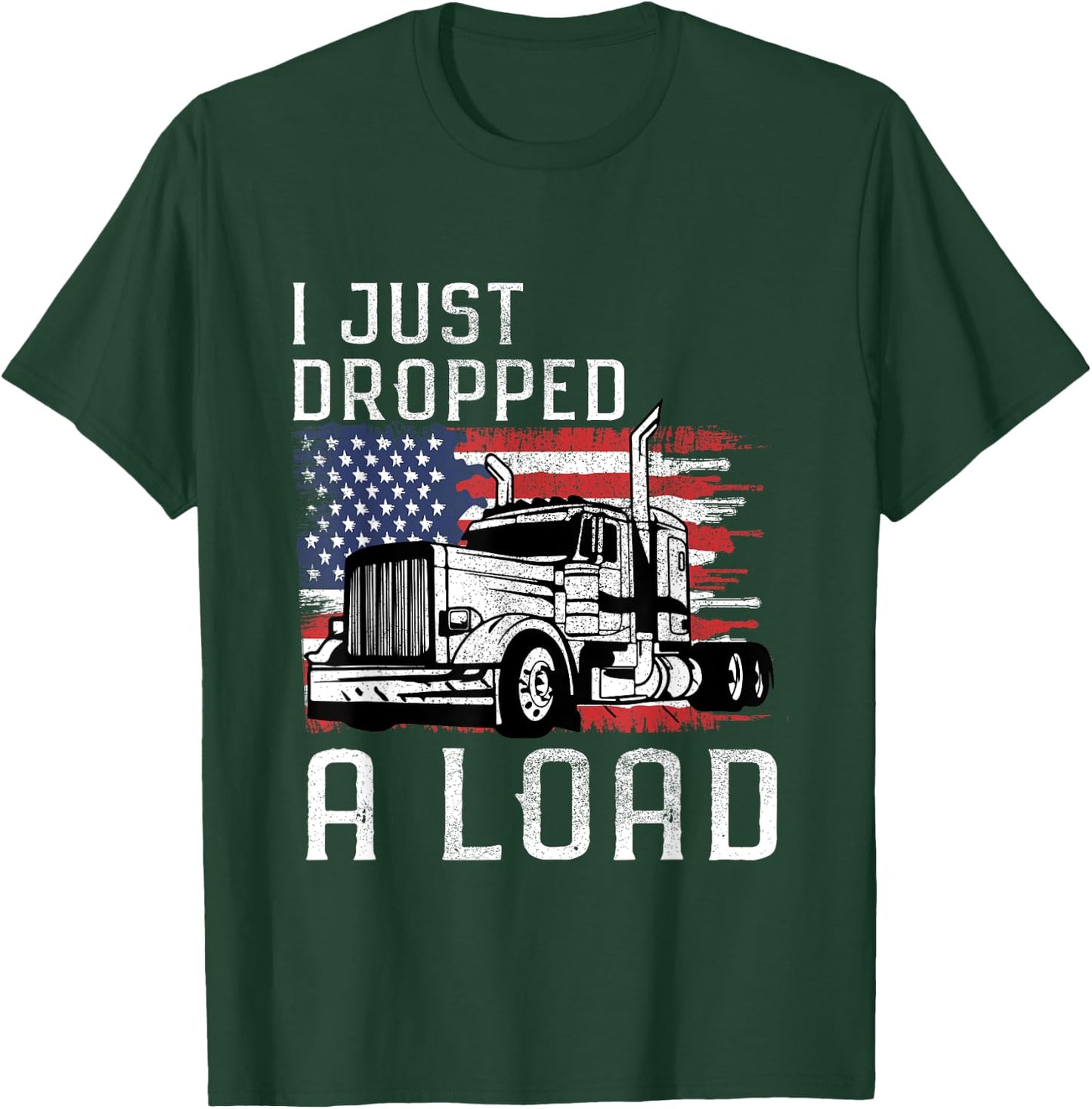 Fun Trucker Truck Driver Funny I just dropped a Load T-Shirt - T-Shirt | Forest