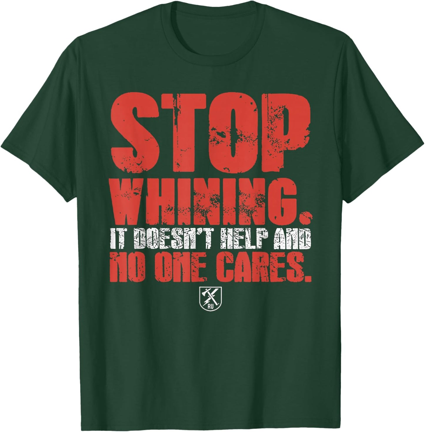 Stop Whining It Doesn't Help And No One Cares T-Shirt - T-Shirt | Forest