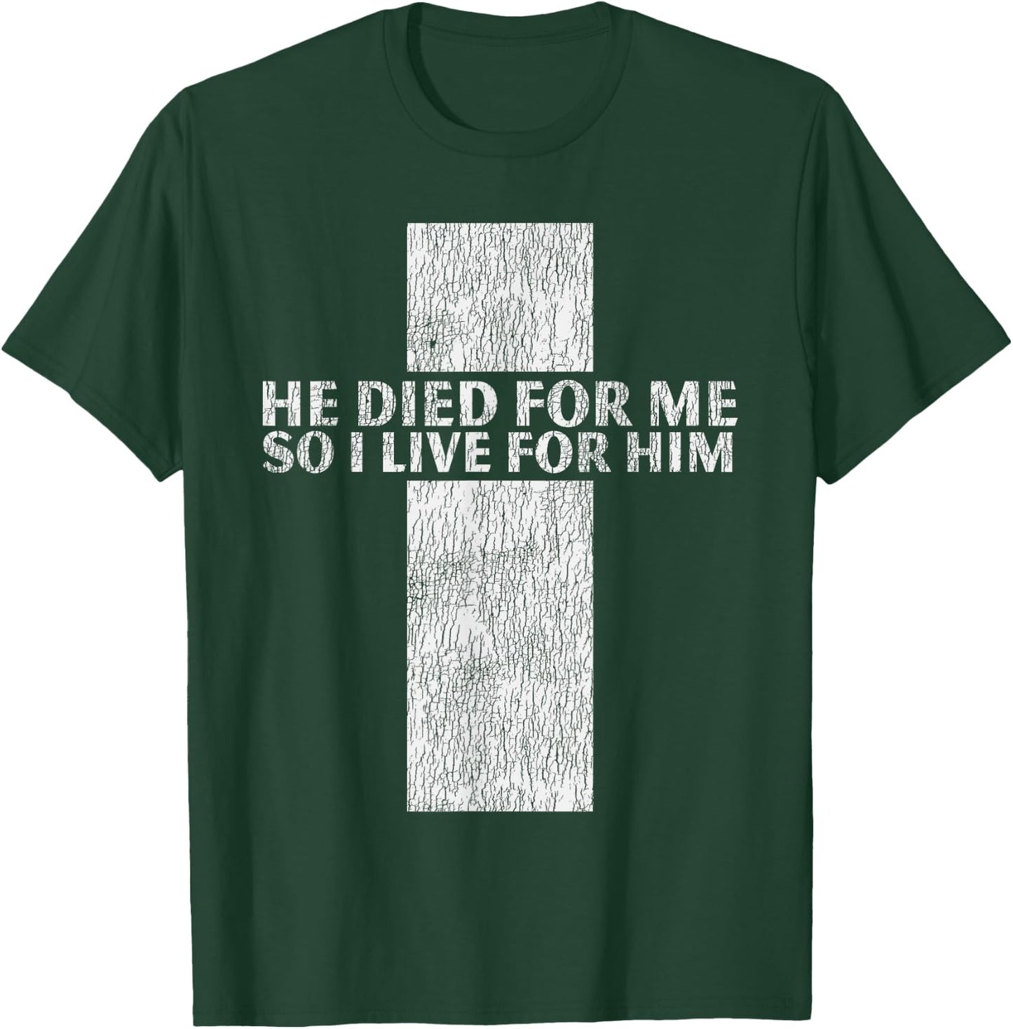 He Died For Me So I Live Jesus Cross Christian Bible T-Shirt - T-Shirt | Forest