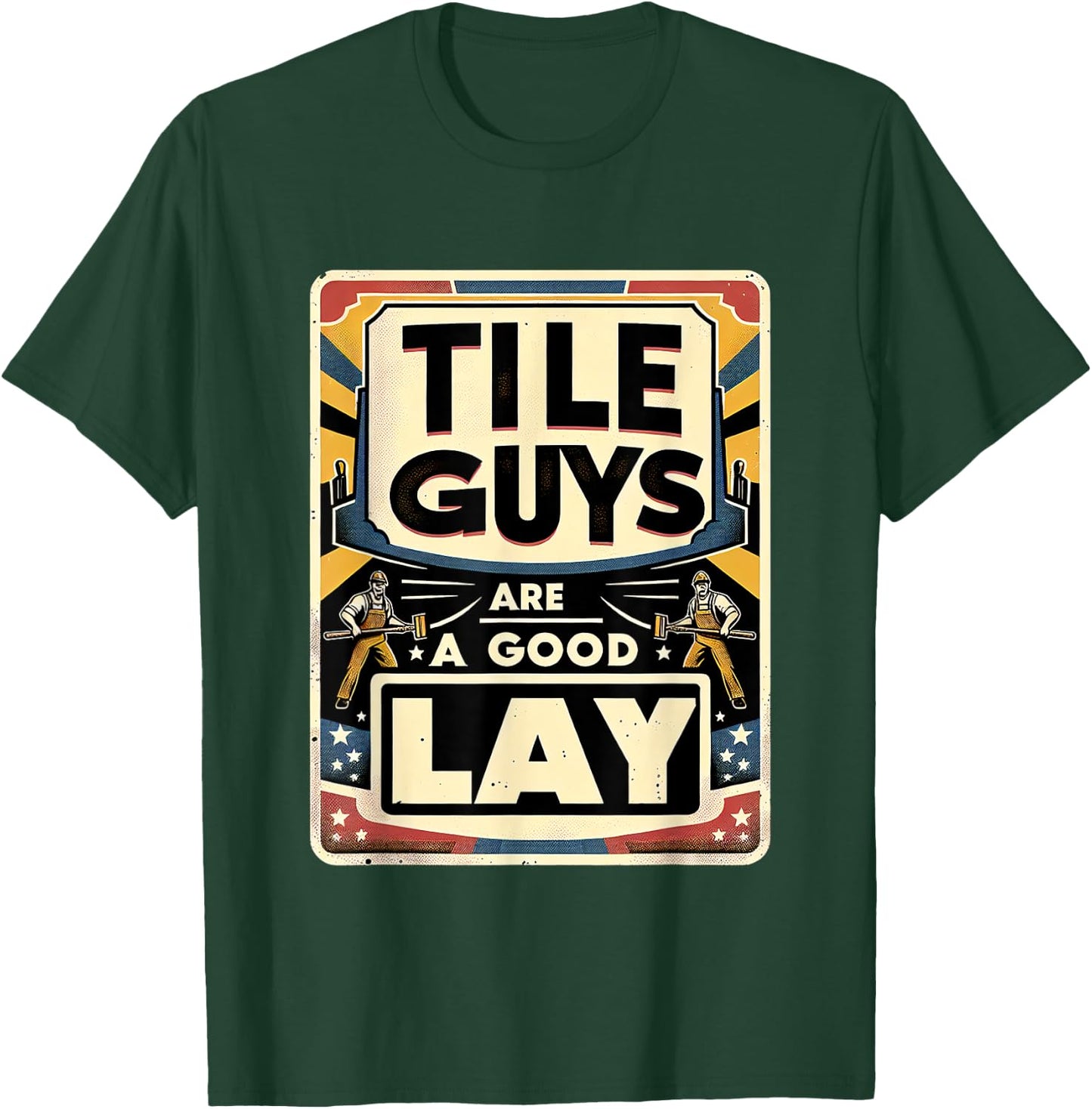 Tile Guys Are A Good Lay T-Shirt - T-Shirt | Forest