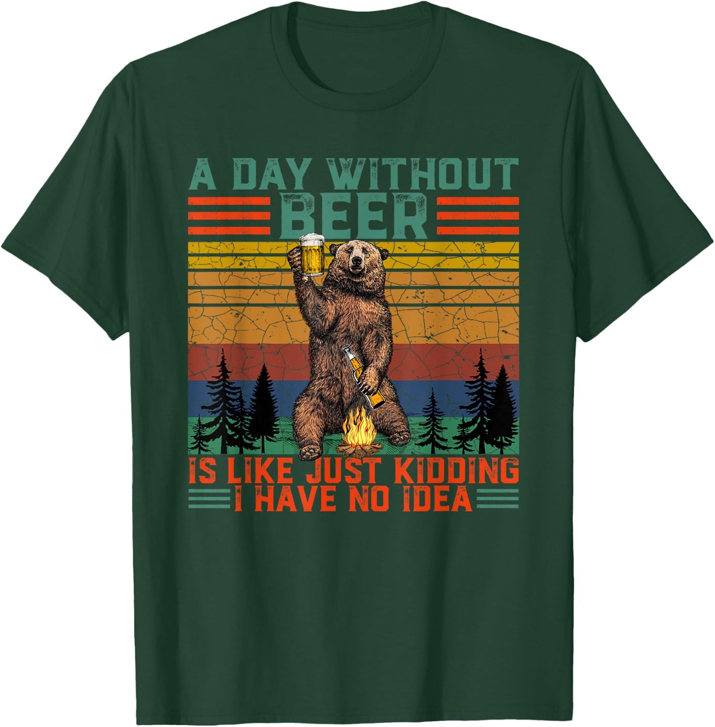 A Day Without Beer is Like Just Kidding Fun Bear Drink Beer T-Shirt - T-Shirt | Forest