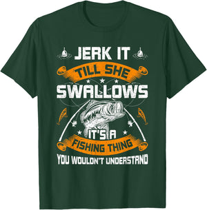 Jerk It Till She Swallows Fly Fishing T-Shirt - T-Shirt | Forest