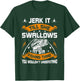 Jerk It Till She Swallows Fly Fishing T-Shirt - T-Shirt | Forest