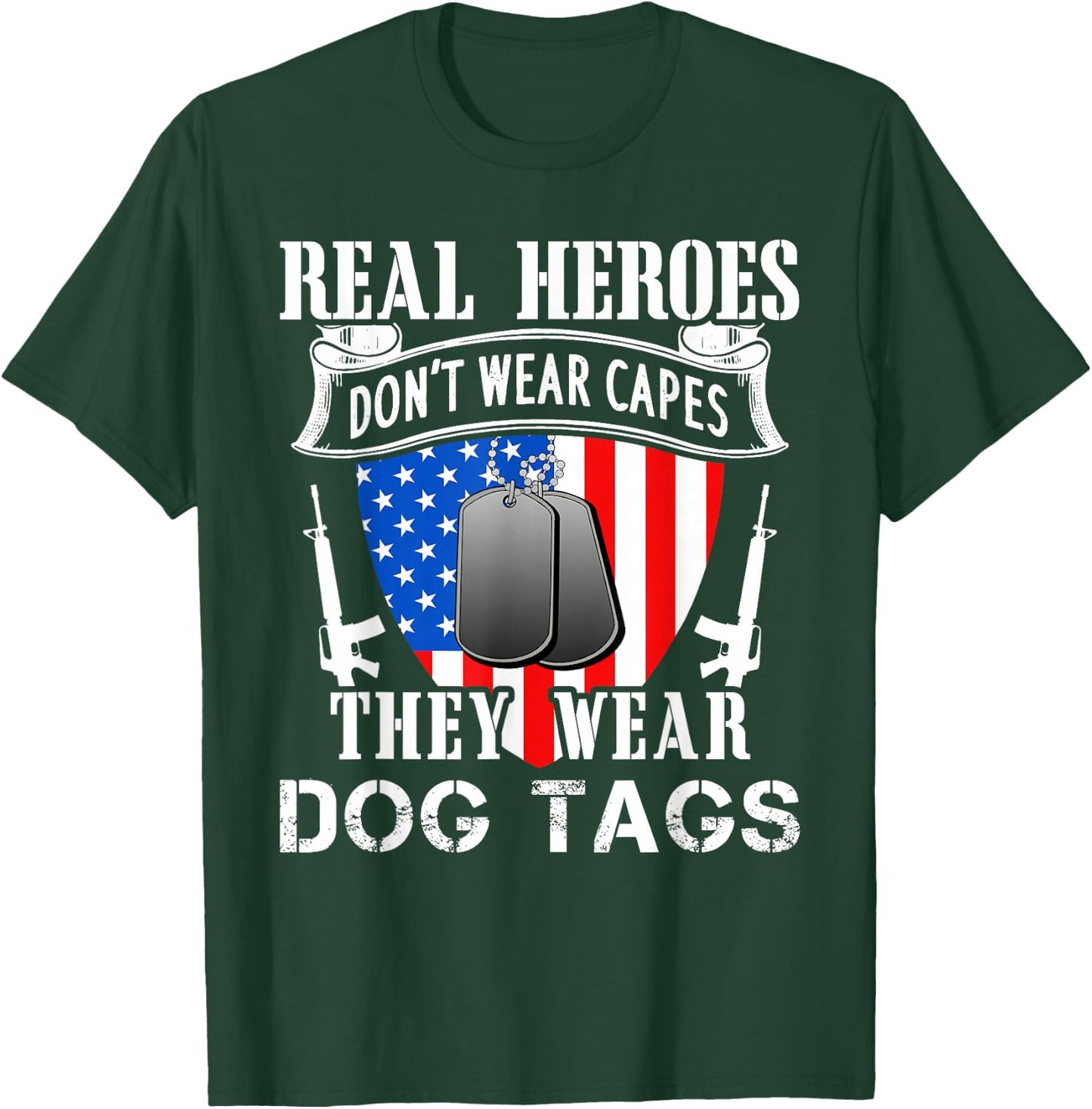 Real Heroes Don't Wear Capes They Wear Dog Tags T-Shirt - T-Shirt | Forest