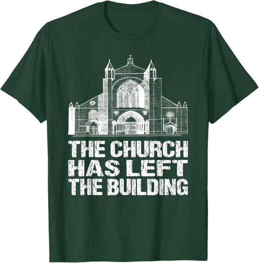 The Church Has Left The Building Inspirational Love God T-Shirt - T-Shirt | Forest
