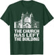 The Church Has Left The Building Inspirational Love God T-Shirt - T-Shirt | Forest