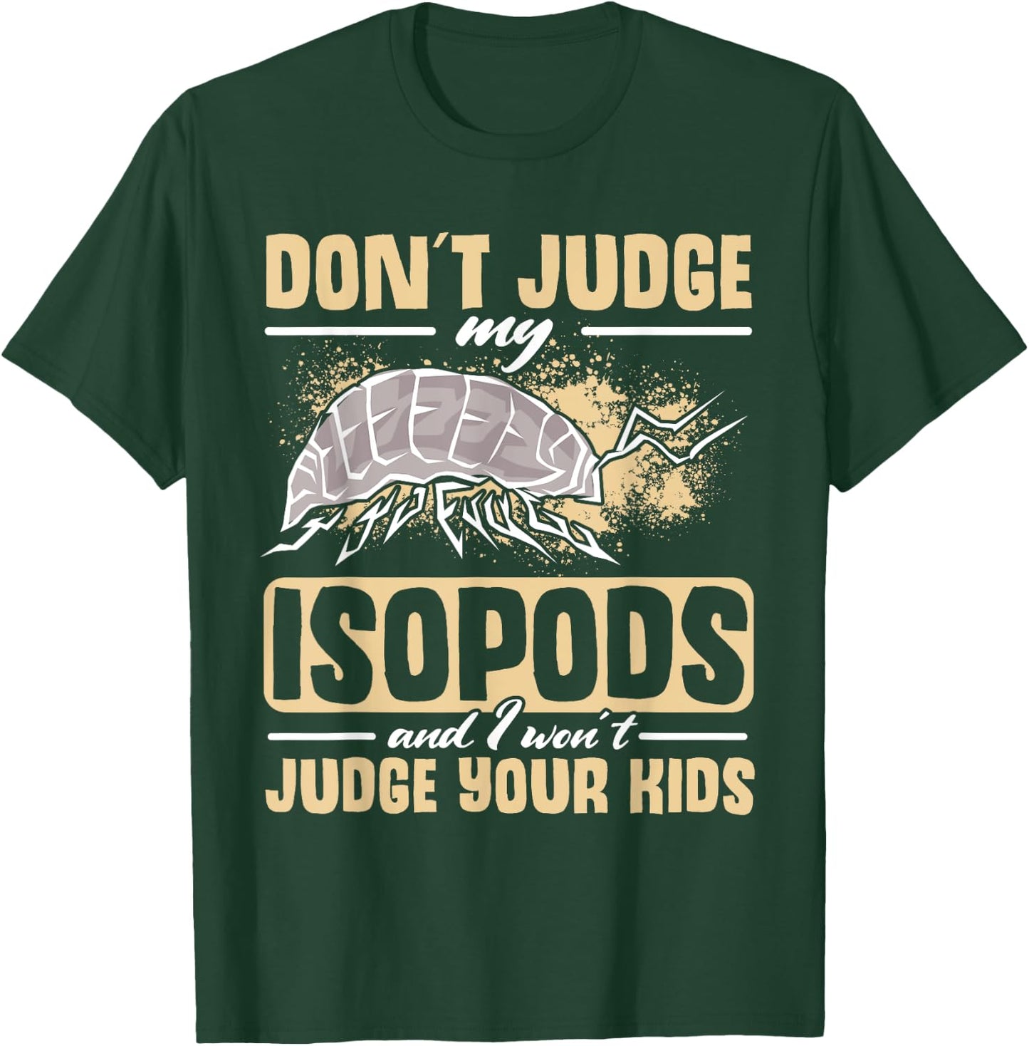 Isopod Food Don´t judge my Isopods Food Isopod Owner T-Shirt - T-Shirt | Forest
