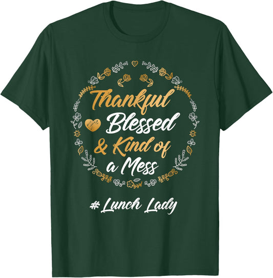 Thankful Blessed And Kind Of A Mess Lunch lady Teacher T-Shirt - T-Shirt | Forest