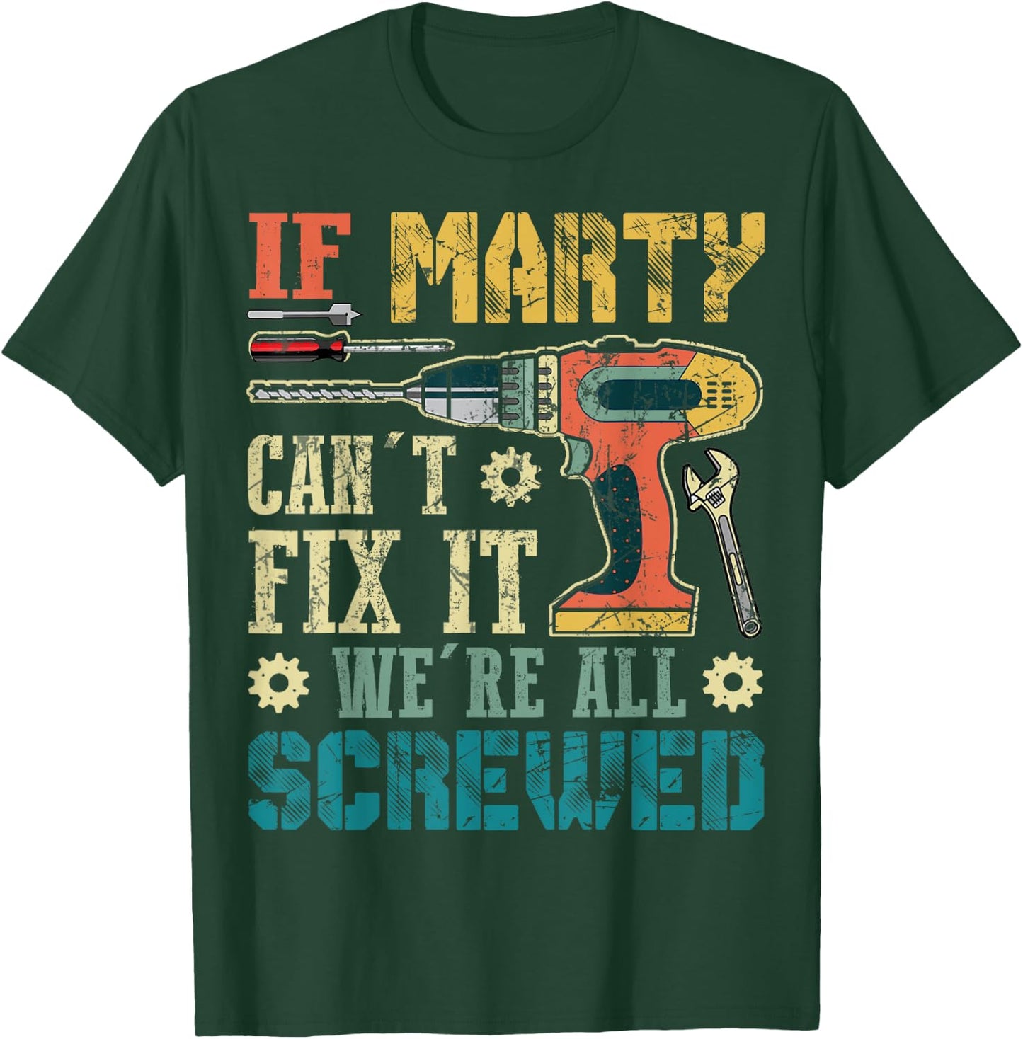 If Marty Can't Fix it We're All Screwed Funny Fathers Gift T-Shirt - T-Shirt | Forest